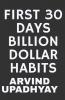 FIRST 30 DAYS BILLION DOLLAR HABITS
