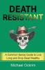 Death Resistant: A Common Sense Guide to Live Long and Drop Dead Healthy