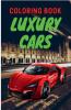 Luxury Cars Coloring Book: Amazing SuperCars Coloring Book For Teens and Adults / Cars Activity Book For Kids Ages 4-8 And 4-12