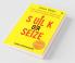 Sulk Or Seize : How To Seize Every Opportunity And Make The Best Of Your Life