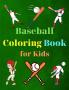 Baseball Coloring Book for Kids : Amazing Baseball Coloring Book for Kids |Great Gift for Boys & Girls Ages 2-4 4-6 4-8 6-8 | Coloring Fun and Awesome Facts | Kids Activities Education and Lea...