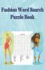 Fashion Word Search Puzzle Book: 40 Puzzles Book With Fashion Word Search For Kids Adults Seniors And All Other Puzzle Fans | A Lot Of Fun And Challenging Word Search Puzzles With Solutions
