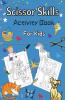 Scissor Skills Activity Book For Kids: 30 Pages Of Cute And Fun Animals | An Amazing Cutting Practice Activity Book For Toddlers And Kids Ages 3-5