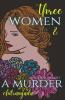 Three Women And A Murder : A Psychological Thriller - Murdering Minds Book 1