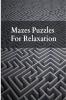 Mazes Puzzles for Relaxation : Brain games for seniors | Maze puzzle book for seniors | Memory games for grown ups
