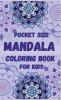 Pocket size Mandala Coloring Book for Kids : Fun Easy and Relaxing Mandalas for Boys Girls and Beginners Ι Coloring Pages for Stress Relief and Relaxation Ι For Kids Ages 6-12