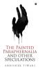 The Painted Paraphernalia and other Speculations_Hardbound