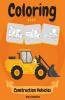 Construction Vehicles Coloring Book : Cars Coloring Book For Kids And Toddlers Activity Book For Kids Filled With Big Trucks Cranes Tractors Diggers