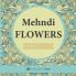 Mehndi Flowers : An Adult Coloring Book With Flowers Collections Bouquets And Floral Designs For Stress Relief And Relaxation