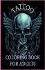 Tattoo Coloring Book For Adults : Relaxation With Beautiful Modern Tattoo Designs Such As Sugar Skulls Guns Roses And More!