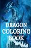 Dragon Coloring Book : For Adults with Mythical Fantasy Creatures Stress Relieving Relaxation with Beautiful Mandalas over +40 Hight Quality Coloring Pages