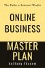 Online Business Master Plan: The Paths To Internet Wealth