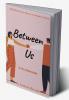 Between Us : Of Love Longing and More