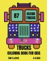 Trucks Coloring Book for kids : Great gift for boys ages 4-82-46-106-83-5(US Edition).Perfect for toddlers Kindergarten and preschools (Kids coloring activity book) cute and fun trucks .Young ...