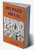 Dog Mazes for Kids : Amazing Dog Mazes for Kids with Solutions| Activity Book for Kids and Adults | Funny Mazes | Maze Activity Book