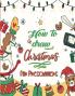 How To Draw Christmas For Preschoolers : A Fun Kids Learn To Draw Activity And Coloring Book Perfect Gift For Your Kids And Toddlers Ages 4-8