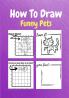 How To Draw Funny Pets : A Step by Step Coloring and Activity Book for Kids to Learn to Draw Cute Pets