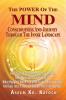 The Power Of The Mind Consciousness And Journey Through The Inner Landscape: How To Control And Master Your Mind? How Much Can One Stretch It? What Happens When The Mind Transcends Its Limits And ...