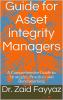 Guide for Asset Integrity Managers : A Comprehensive Guide to Strategies Practices and Benchmarking