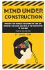 Mind Under Construction: Recreate Your Teenage YearsRenovate Your Life Reconcile Your Issues And Revel In The Construction Of Your Mind