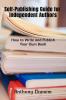 Self-Publishing Guide For Independent Authors: How To Write And Publish Your Own Book