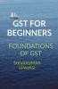 Gst For Beginners Foundations For Gst