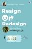 Resign OR Redesign : 50 Magical Rules to Transform Your Life