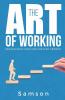 The Art Of Working: Proven Practices For Greater Growth