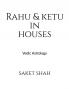 Rahu and Ketu in Houses