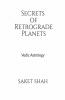 Secrets Of Retrograde Planets: Vedic Astrology