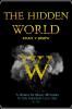 THE HIDDEN WORLD : A WORLD OF MYSTERIES