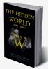 THE HIDDEN WORLD : A WORLD OF MYSTERIES