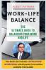 Work-Life Balance : The Ultimate Guide To Balancing Your Work And Life