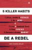 Five Killer Habits : Be A Rebel