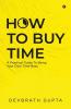 How To Buy Time: A Practical Guide To Being Your Own Time-Boss