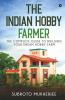 The Indian Hobby Farmer : The Complete Guide To Building Your Dream Hobby Farm