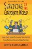 Surviving In The Corporate World: Simple Tips To Navigate The Twists And Turns Deal With Bosses Make Smart Choices And Achieve Your Goals