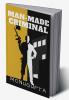 Man Made Criminal : Inspired By True Events