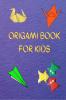 Origami Book For Kids: Big Origami Set Includes Origami Book And 100 High-Quality Origami Paper Fun Origami Book With Instructions - 30 Step By Step Projects About Animals Plants And More!