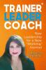 Trainer Leader Coach : New Leadership for a New 'Working' Normal