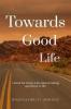 Towards Good Life: Book For Those Who Started Asking Questions To Life