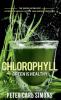 Chlorophyll - Green is Healthy : The green lifeblood - a decisive health factor and energy provider
