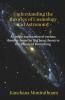 Understanding The Theories Of Cosmology And Astronomy: A Simple Explanation Of Various Theories- From The Big Bang Theory To The Theory Of Everything