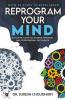 Reprogram Your Mind A Holistic Guide To Achieve Personal And Professional Excellence