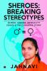 Sheroes: Breaking Stereotypes : Global Gender Inequality Issues and Encouraging Story