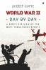 World War Ii - Day By Day - A Bird'S Eye View Of The Most Tumultuous Events