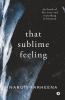 That Sublime Feeling: The Book Of Life Love And Everything In Between