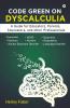 Code Green On Dyscalculia: A Guide For Educators Parents Counselors And Other Professionals