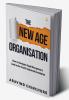 The New Age Organisation : How to Navigate Rapid Disruption & Lead in the Fourth Industrial Revolution