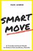 Smart Move : A Transformational Guide To Achieving Extraordinary Results